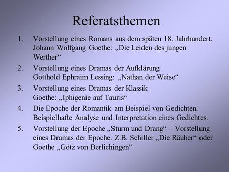 Referatsthemen Vorstellung eines Romans aus dem späten 18. Jahrhundert. Johann Wolfgang Goethe: „Die Leiden des jungen Werther“ Vorstellung eines Dramas.