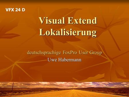 Visual Extend Lokalisierung deutschsprachige FoxPro User Group Uwe Habermann VFX 24 D.