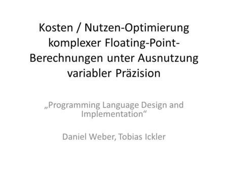 Kosten / Nutzen-Optimierung komplexer Floating-Point- Berechnungen unter Ausnutzung variabler Präzision Programming Language Design and Implementation.