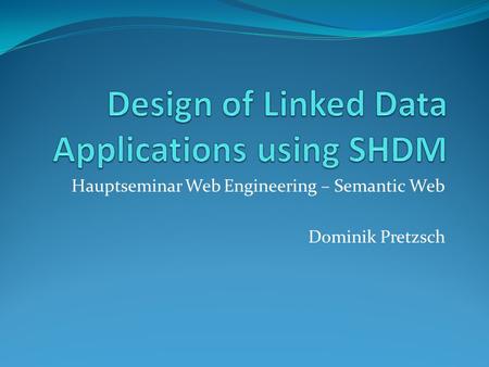 Hauptseminar Web Engineering – Semantic Web Dominik Pretzsch.