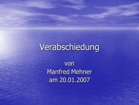 Verabschiedung von Manfred Mehner am 20.01.2007.