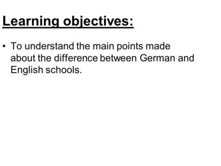 Learning objectives: To understand the main points made about the difference between German and English schools.