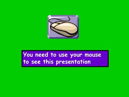 You need to use your mouse to see this presentation.