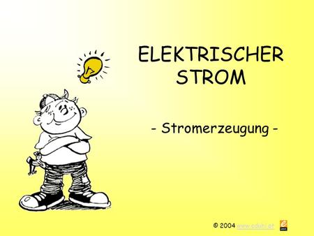 ELEKTRISCHER STROM - Stromerzeugung - © 2004 www.eduhi.at.