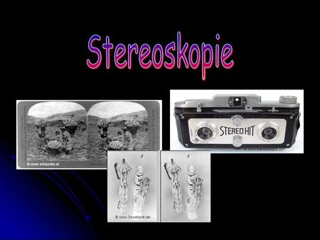Stereoskopie © www.stereoskopie.com © www.wikipedia.at © www.3dwebsite.de/