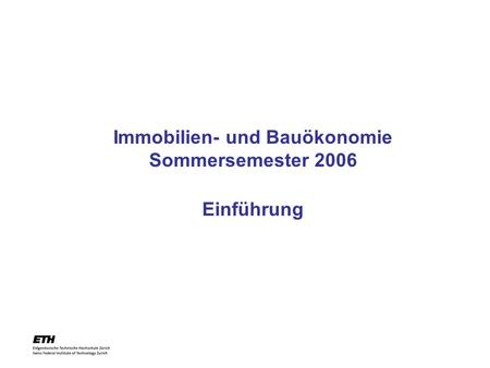 Immobilien- und Bauökonomie Sommersemester 2006 Einführung