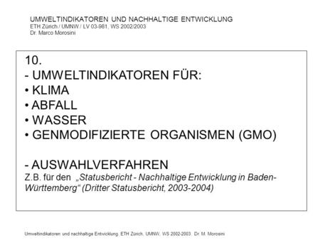 Umweltindikatoren und nachhaltige Entwicklung. ETH Zürich, UMNW, WS 2002-2003. Dr. M. Morosini UMWELTINDIKATOREN UND NACHHALTIGE ENTWICKLUNG ETH Zürich.