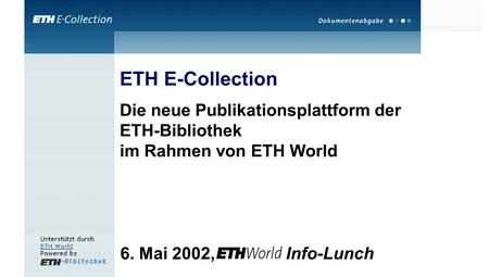 6. Mai 2002, Info-Lunch ETH E-Collection Die neue Publikationsplattform der ETH-Bibliothek im Rahmen von ETH World.