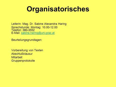 Organisatorisches Leiterin: Mag. Dr. Sabine Alexandra Haring Sprechstunde: Montag: 10.00-12.00 Telefon: 380-3552
