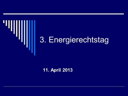 3. Energierechtstag 11. April 2013.