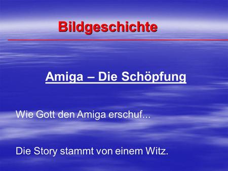Bildgeschichte Amiga – Die Schöpfung Wie Gott den Amiga erschuf...