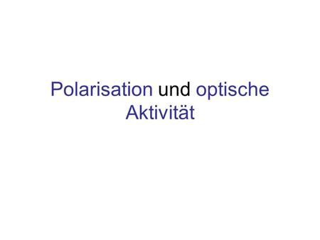 Polarisation und optische Aktivität