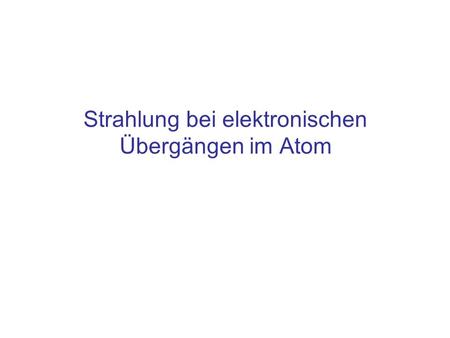 Strahlung bei elektronischen Übergängen im Atom