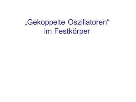 „Gekoppelte Oszillatoren“ im Festkörper