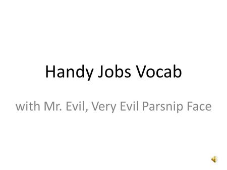 Handy Jobs Vocab with Mr. Evil, Very Evil Parsnip Face.