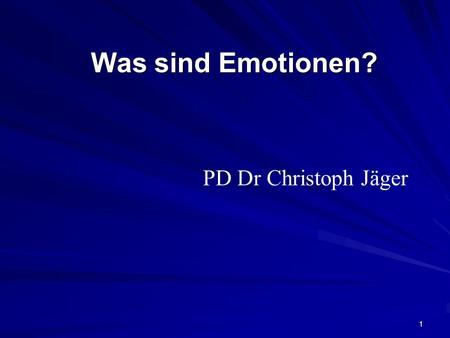 Was sind Emotionen? PD Dr Christoph Jäger.