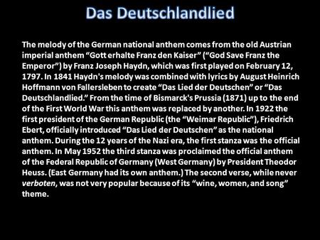 Das Deutschlandlied The melody of the German national anthem comes from the old Austrian imperial anthem “Gott erhalte Franz den Kaiser” (“God Save Franz.