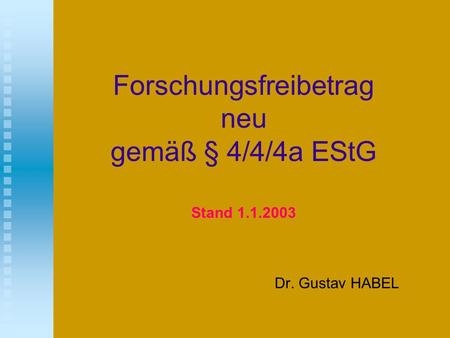 Forschungsfreibetrag neu gemäß § 4/4/4a EStG Stand 1.1.2003 Dr. Gustav HABEL.
