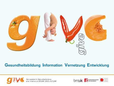 Servicestelle für Gesundheitsbildung eine Initiative von BMUKK, BMG und ÖJRK G esundheitsbildung I nformation V ernetzung E ntwicklung.