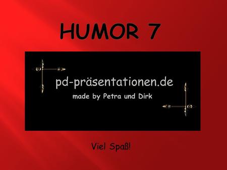 Humor 7 Viel Spaß!.