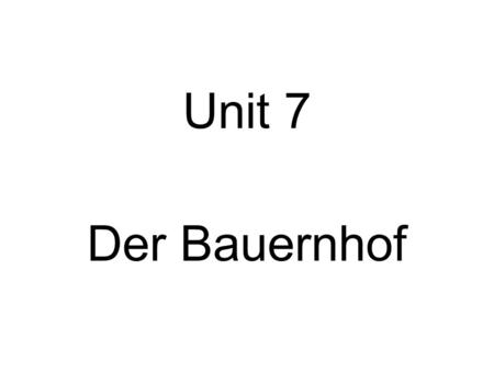 Unit 7 Der Bauernhof.