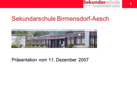 1 Schuljahresbeginn 2007/08 1 Sekundarschule Birmensdorf-Aesch Präsentation vom 11. Dezember 2007.