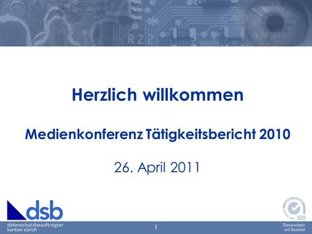 1 Herzlich willkommen Medienkonferenz Tätigkeitsbericht 2010 26. April 2011.
