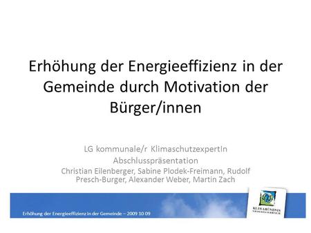 Erhöhung der Energieeffizienz in der Gemeinde durch Motivation der Bürger/innen LG kommunale/r KlimaschutzexpertIn Abschlusspräsentation Christian Eilenberger,