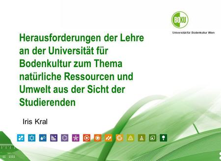 Universität für Bodenkultur Wien 26.04.2014 Herausforderungen der Lehre an der Universität für Bodenkultur zum Thema natürliche Ressourcen und Umwelt aus.