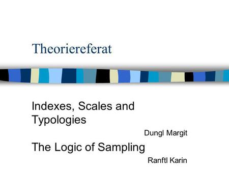 Theoriereferat Indexes, Scales and Typologies The Logic of Sampling