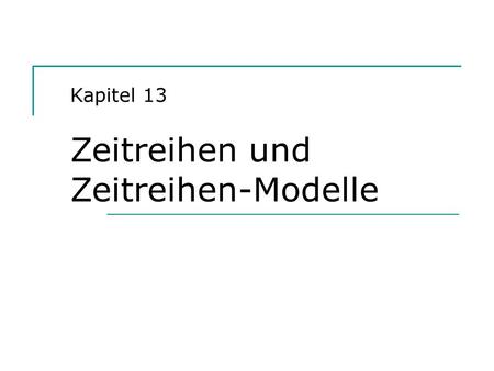 Kapitel 13  Zeitreihen und Zeitreihen-Modelle