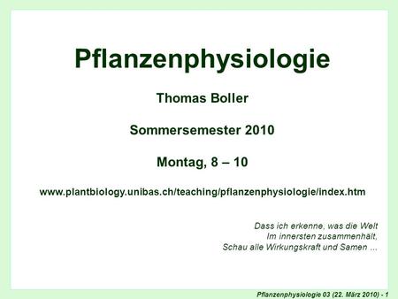 Pflanzenphysiologie Thomas Boller Sommersemester 2010 Montag, 8 – 10