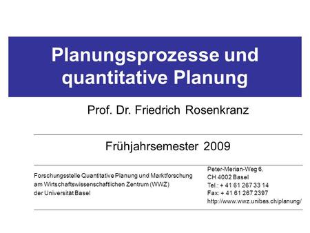 Planungsprozesse und quantitative Planung Prof. Dr. Friedrich Rosenkranz Frühjahrsemester 2009 Forschungsstelle Quantitative Planung und Marktforschung.