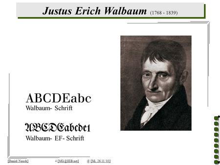 Justus Erich Walbaum (1768 - 1839) [Daniel Nauck]4 [Mi, 26.11.'03] Walbaum- Schrift Walbaum- EF- Schrift.