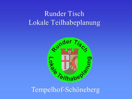 Runder Tisch Lokale Teilhabeplanung Tempelhof-Schöneberg.