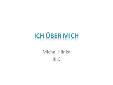 Ich über mich Michal Hlinka III.C.