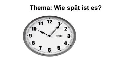 Thema: Wie spät ist es?.