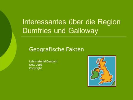 Interessantes über die Region Dumfries und Galloway Geografische Fakten Lehrmaterial Deutsch KHG 2008 Copyright.