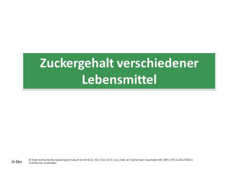 © Österreichischer Bundesverlag Schulbuch GmbH & Co. KG, Wien 2014 | www.oebv.at | Gemeinsam haushalten SB | ISBN: 978-3-209-07584-0 Alle Rechte vorbehalten.