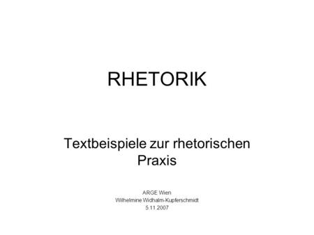 RHETORIK Textbeispiele zur rhetorischen Praxis ARGE Wien