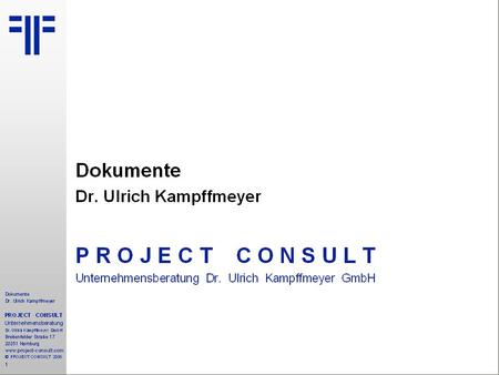 Dokumente Dr. Ulrich Kampffmeyer P R O J E C T C O N S U L T Unternehmensberatung Dr. Ulrich Kampffmeyer GmbH.