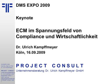1 DMS EXPO 2009 Keynote Angst und Gier Dr. Ulrich Kampffmeyer PROJECT CONSULT Unternehmensberatung Dr. Ulrich Kampffmeyer GmbH Breitenfelder Straße 17.