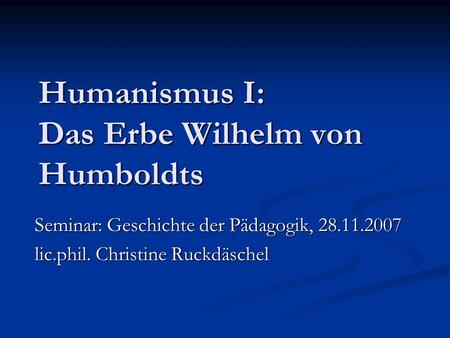 Humanismus I: Das Erbe Wilhelm von Humboldts