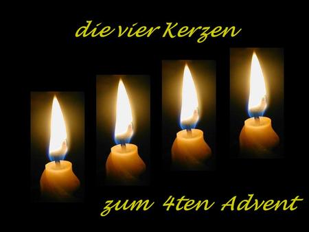 Die vier Kerzen zum 4ten Advent.
