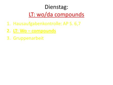 Dienstag: LT: wo/da compounds