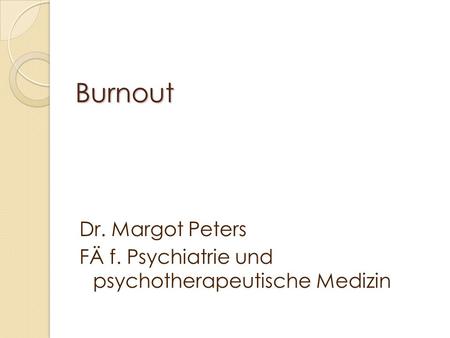 Burnout Dr. Margot Peters FÄ f. Psychiatrie und psychotherapeutische Medizin.