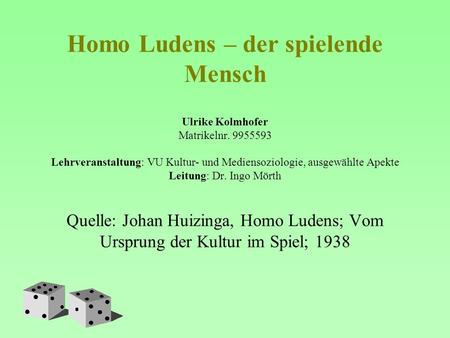 Homo Ludens – der spielende Mensch Ulrike Kolmhofer Matrikelnr