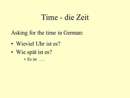 Time - die Zeit Asking for the time in German: Wieviel Uhr ist es?