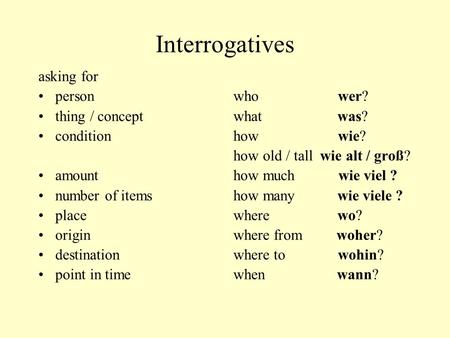 Interrogatives asking for person thing / concept condition amount