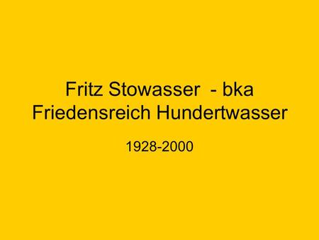 Fritz Stowasser - bka Friedensreich Hundertwasser